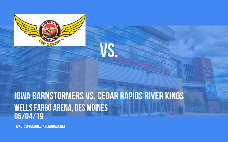 Iowa Barnstormers vs. Cedar Rapids River Kings at Wells Fargo Arena tickets Iowa Barnstormers vs. Cedar Rapids River Kings at Wells Fargo Arena