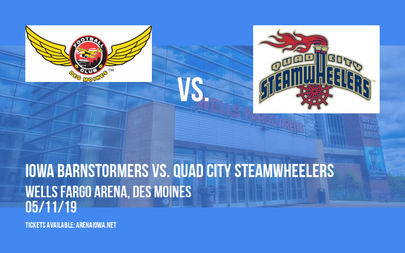 Iowa Barnstormers vs. Quad City Steamwheelers at Wells Fargo Arena tickets Iowa Barnstormers vs. Quad City Steamwheelers at Wells Fargo Arena