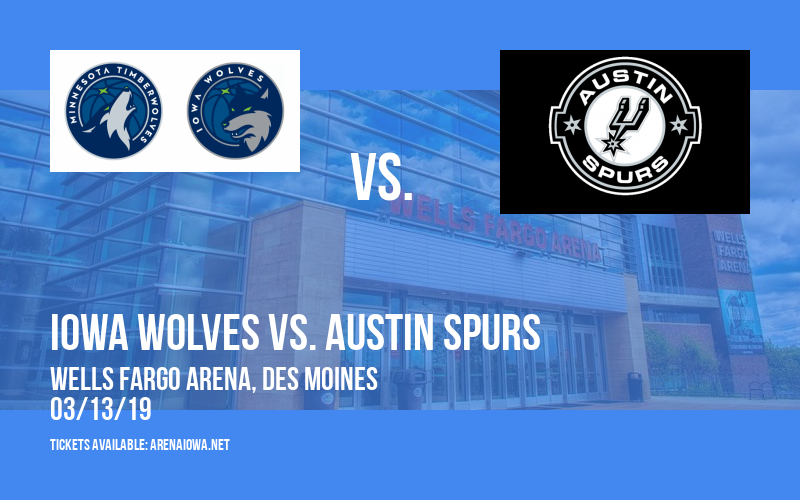 Iowa Wolves vs. Austin Spurs at Wells Fargo Arena tickets Iowa Wolves vs. Austin Spurs at Wells Fargo Arena