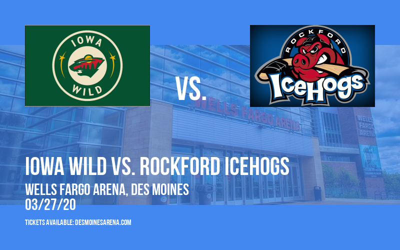 Iowa Wild vs. Rockford IceHogs [CANCELLED] at Wells Fargo Arena