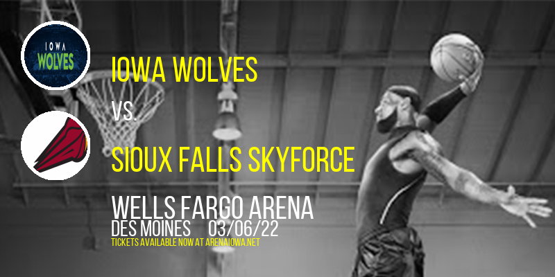 Iowa Wolves vs. Sioux Falls Skyforce at Wells Fargo Arena