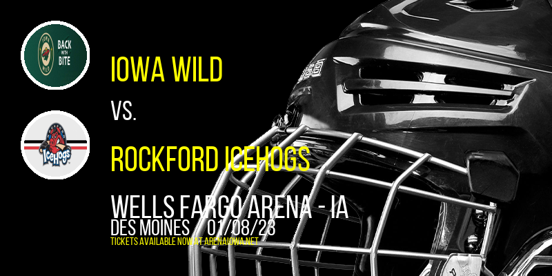 Iowa Wild vs. Rockford IceHogs at Wells Fargo Arena