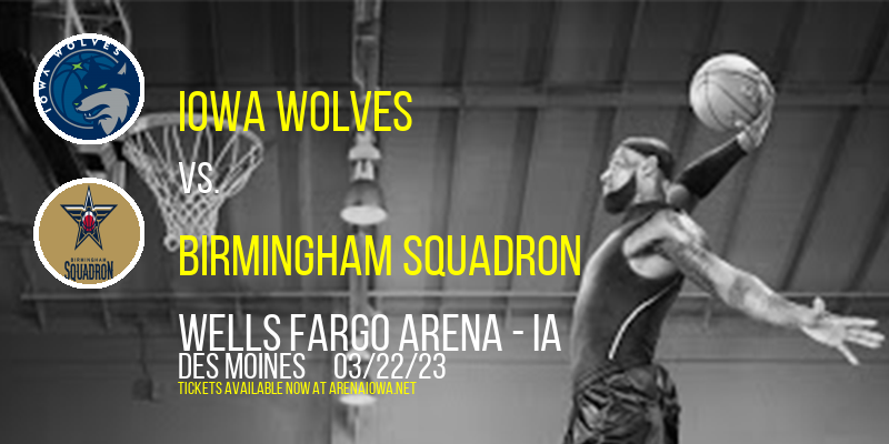 Iowa Wolves vs. Birmingham Squadron at Wells Fargo Arena tickets Iowa Wolves vs. Birmingham Squadron at Wells Fargo Arena