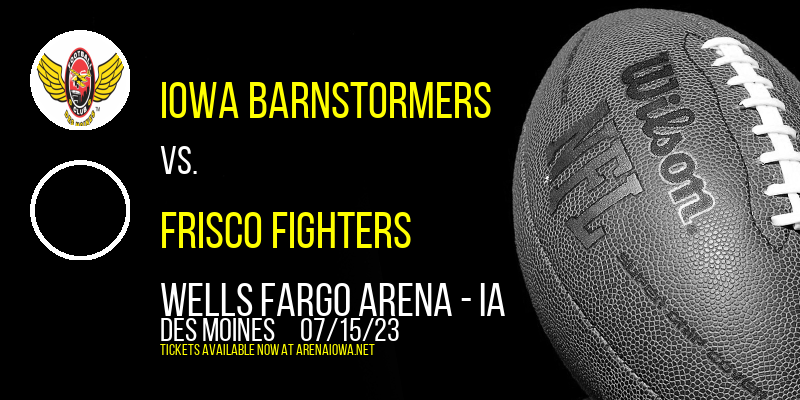 Iowa Barnstormers vs. Frisco Fighters at Wells Fargo Arena tickets Iowa Barnstormers vs. Frisco Fighters at Wells Fargo Arena