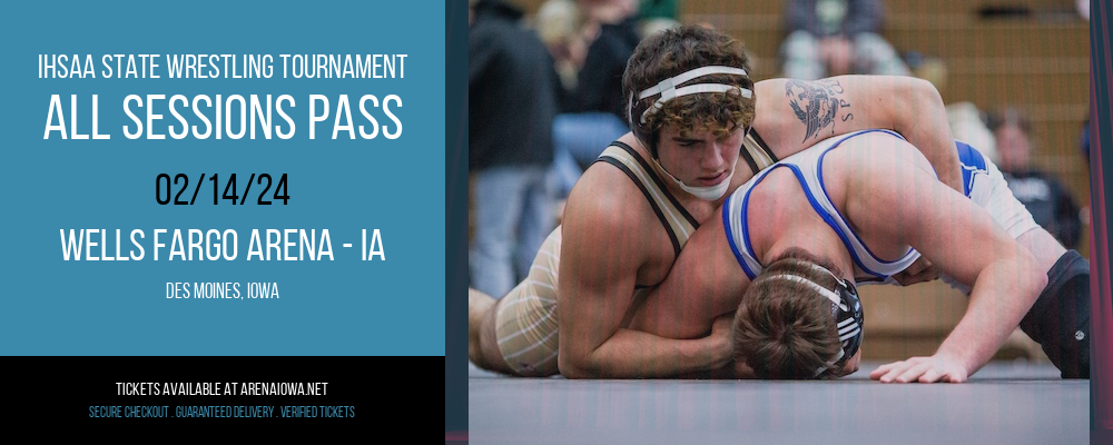 IHSAA State Wrestling Tournament - All Sessions Pass at Wells Fargo Arena - IA