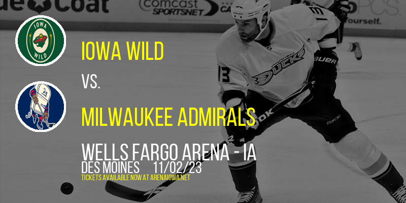 Iowa Wild vs. Milwaukee Admirals at Wells Fargo Arena - IA