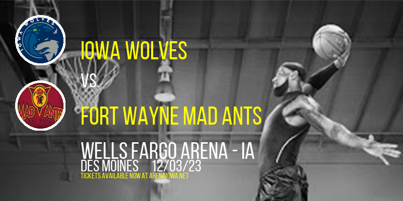 Iowa Wolves vs. Fort Wayne Mad Ants at Wells Fargo Arena - IA