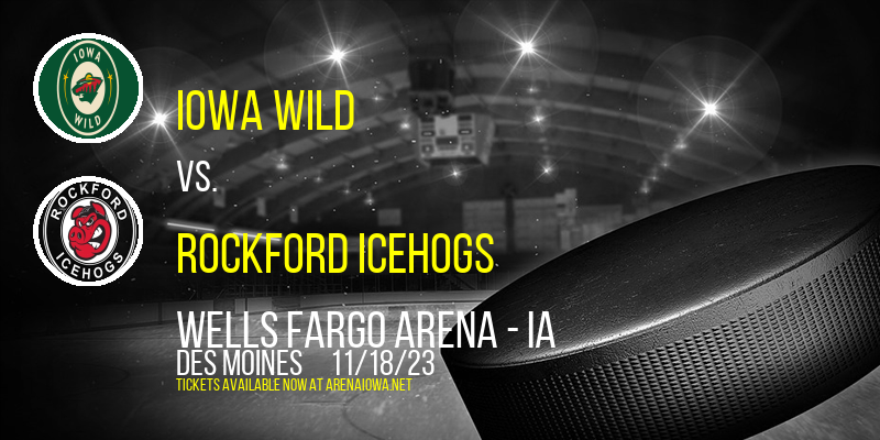 Iowa Wild vs. Rockford IceHogs at Wells Fargo Arena - IA