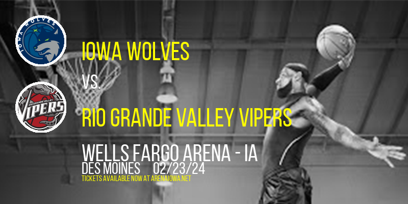 Iowa Wolves vs. Rio Grande Valley Vipers at Wells Fargo Arena - IA