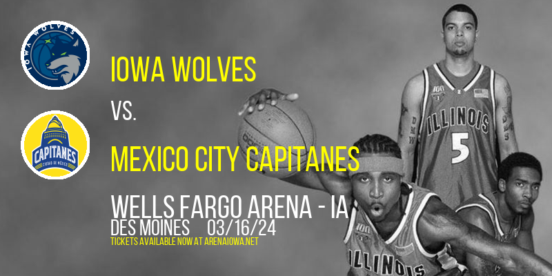 Iowa Wolves vs. Mexico City Capitanes at Wells Fargo Arena - IA