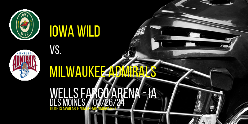 Iowa Wild vs. Milwaukee Admirals at Wells Fargo Arena - IA