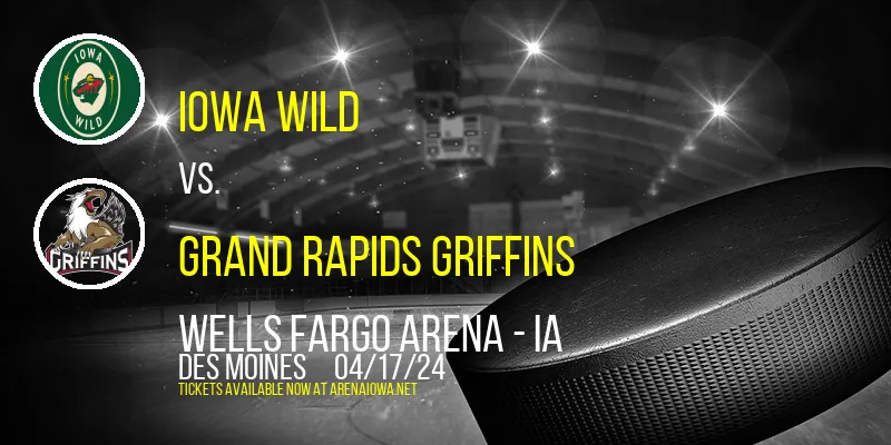 Iowa Wild vs. Grand Rapids Griffins at Wells Fargo Arena - IA