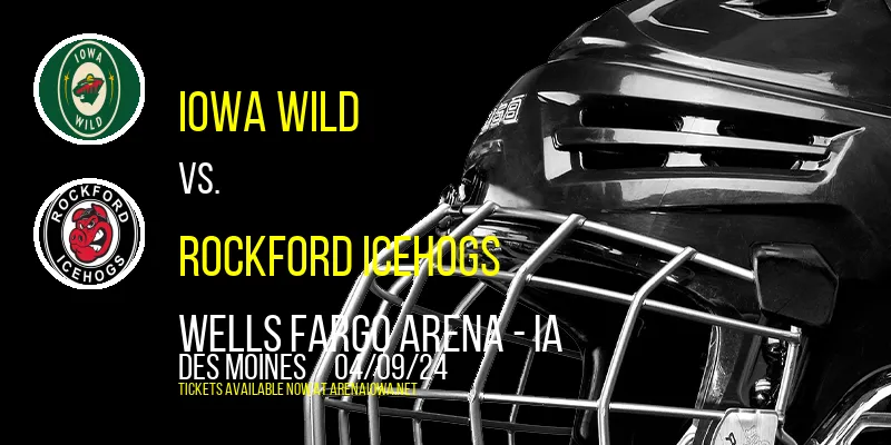 Iowa Wild vs. Rockford IceHogs at Wells Fargo Arena - IA