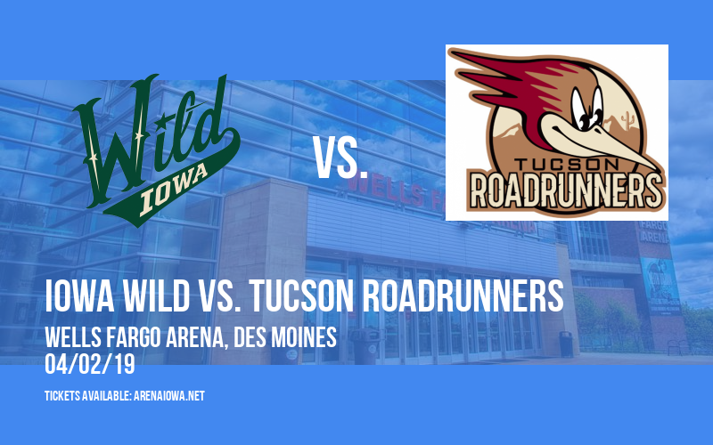 Iowa Wild vs. Tucson Roadrunners at Wells Fargo Arena tickets Iowa Wild vs. Tucson Roadrunners at Wells Fargo Arena