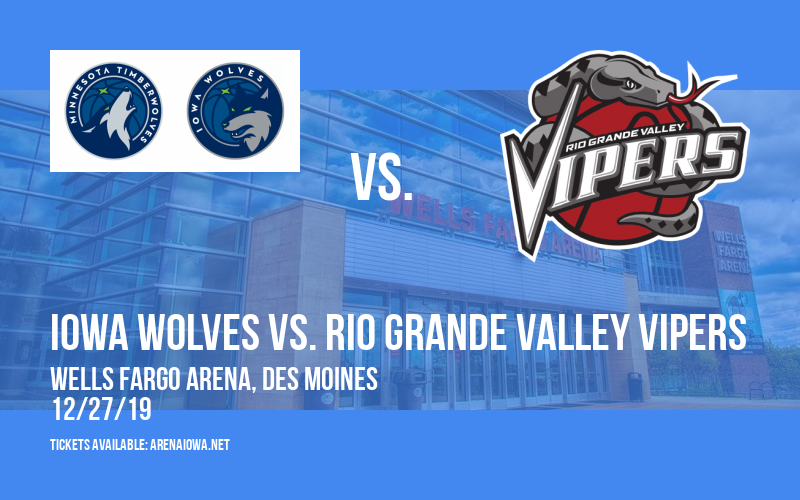 Iowa Wolves vs. Rio Grande Valley Vipers at Wells Fargo Arena tickets Iowa Wolves vs. Rio Grande Valley Vipers at Wells Fargo Arena