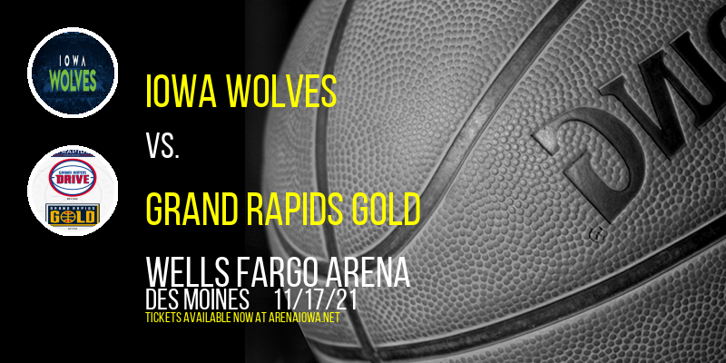 Iowa Wolves vs. Grand Rapids Gold at Wells Fargo Arena