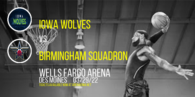 Iowa Wolves vs. Birmingham Squadron at Wells Fargo Arena