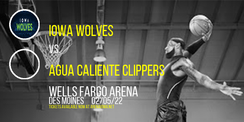 Iowa Wolves vs. Agua Caliente Clippers at Wells Fargo Arena