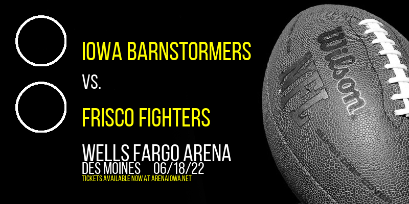 Iowa Barnstormers vs. Frisco Fighters at Wells Fargo Arena