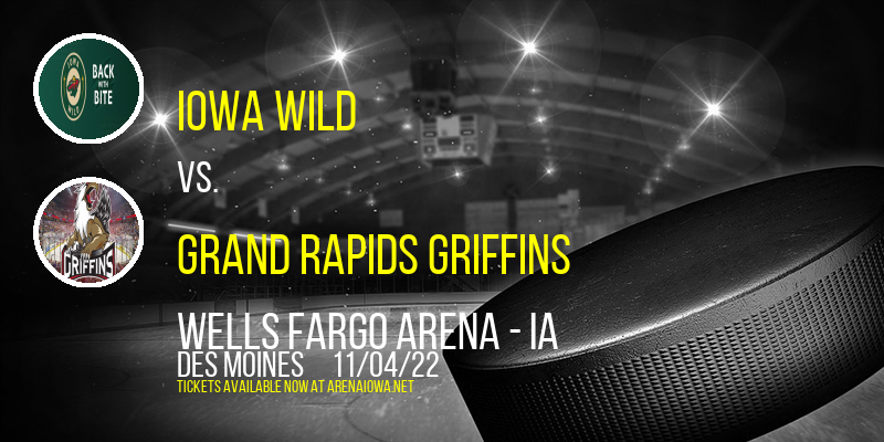 Iowa Wild vs. Grand Rapids Griffins at Wells Fargo Arena