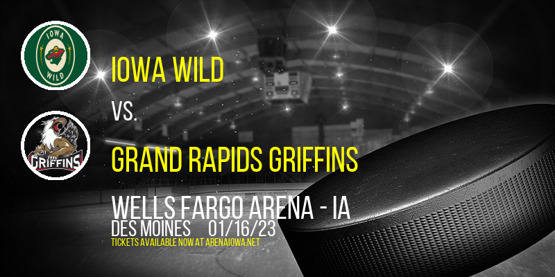Iowa Wild vs. Grand Rapids Griffins at Wells Fargo Arena