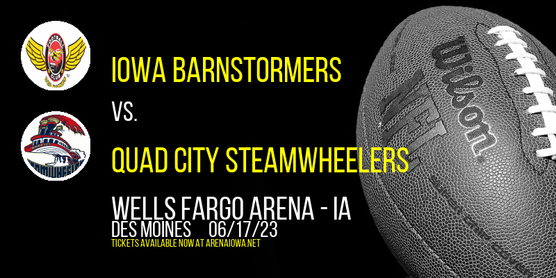 Iowa Barnstormers vs. Quad City Steamwheelers at Wells Fargo Arena