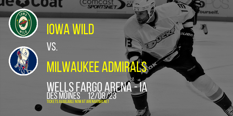 Iowa Wild vs. Milwaukee Admirals at Wells Fargo Arena - IA