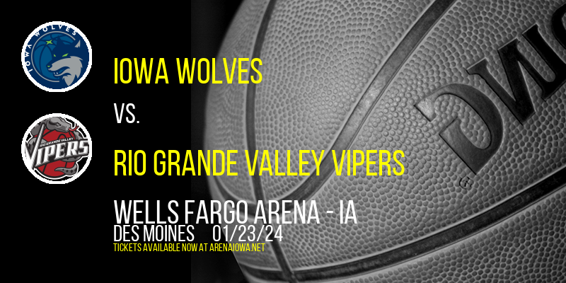 Iowa Wolves vs. Rio Grande Valley Vipers at Wells Fargo Arena - IA