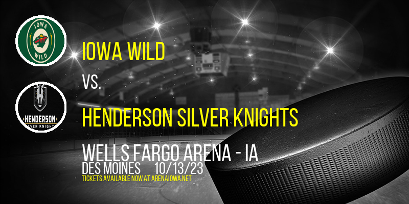 Iowa Wild vs. Henderson Silver Knights at Wells Fargo Arena - IA