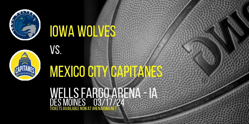Iowa Wolves vs. Mexico City Capitanes at Wells Fargo Arena - IA