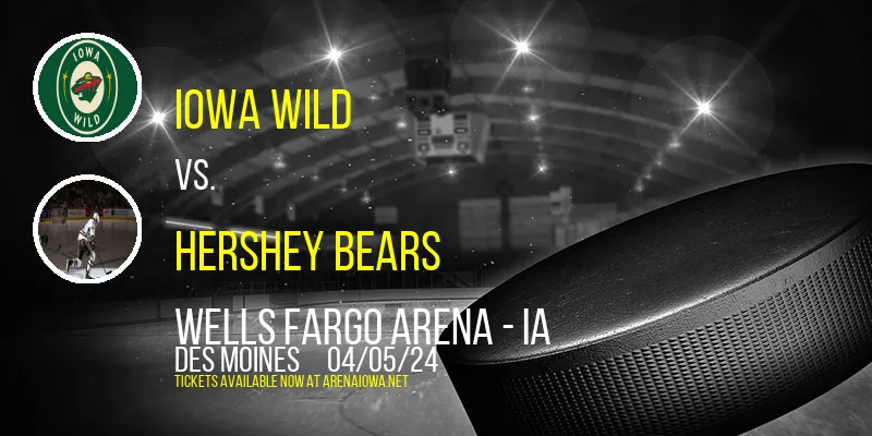 Iowa Wild vs. Hershey Bears at Wells Fargo Arena - IA